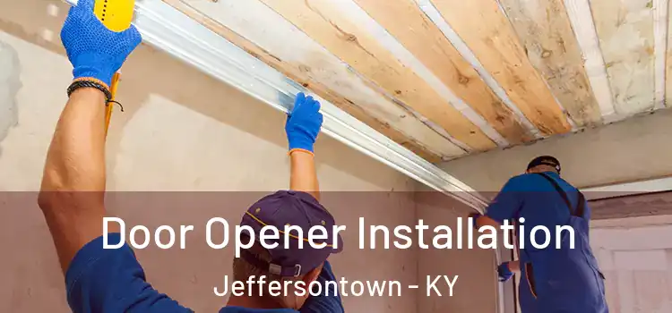  Door Opener Installation Jeffersontown - KY