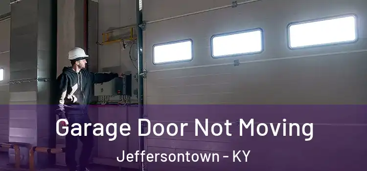  Garage Door Not Moving Jeffersontown - KY