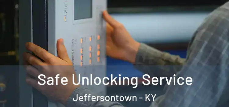 Safe Unlocking Service Jeffersontown - KY